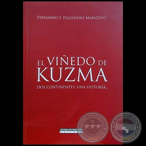 EL VIÑEDO DE KUZMA Dos continentes, una historia… - Autor: FERNANDO J. FIGUEREDO MARICEVIC - Año 2023